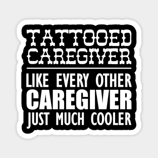 Tattooed Caregiver like any other caregiver just much cooler w Magnet