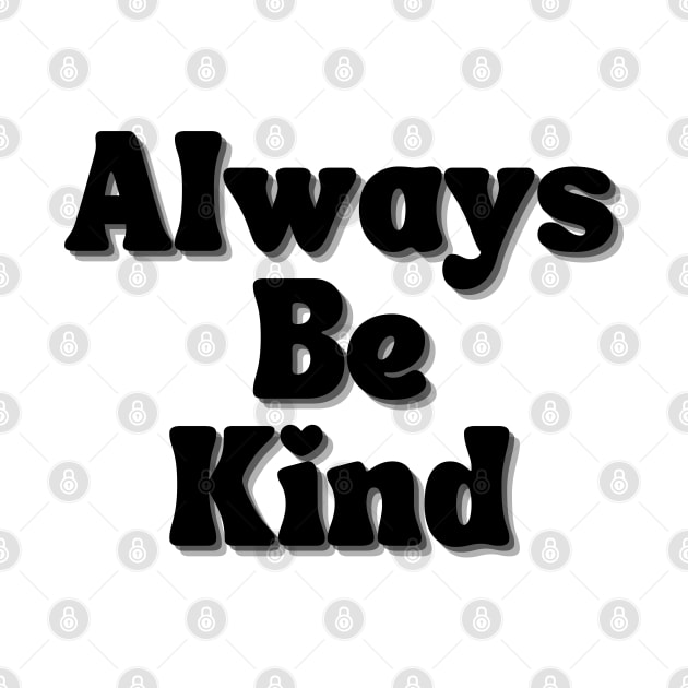 Always Be Kind. Inspirational Saying for Gratitude by That Cheeky Tee