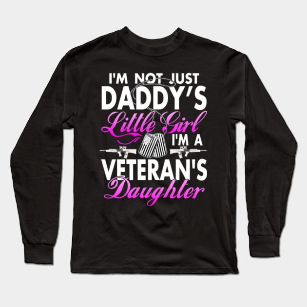 I M Not Just A Daddy S Little Girl I M A Veterans Daughter Veterans Daughter Long Sleeve T Shirt Teepublic