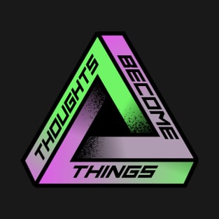 THOUGHTS BECOME THINGS T-Shirt
