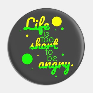 Life is too short to be angry - neon colour Pin