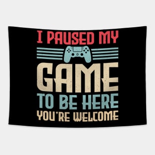 I Paused My Game To Be Here You're Welcome Video Gamer Gifts Tapestry