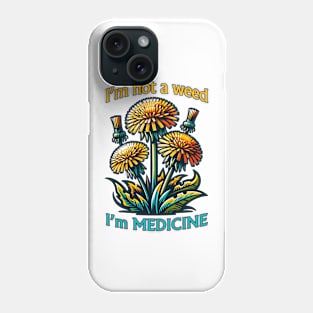 Dandelion I'm not a weed - I'm MEDICINE Phone Case