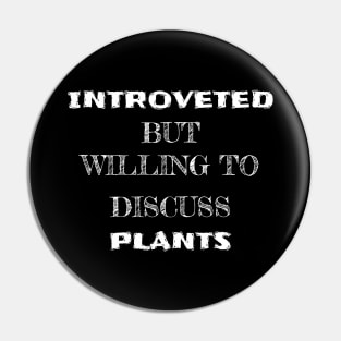 Introverted but willing to discuss plants Pin