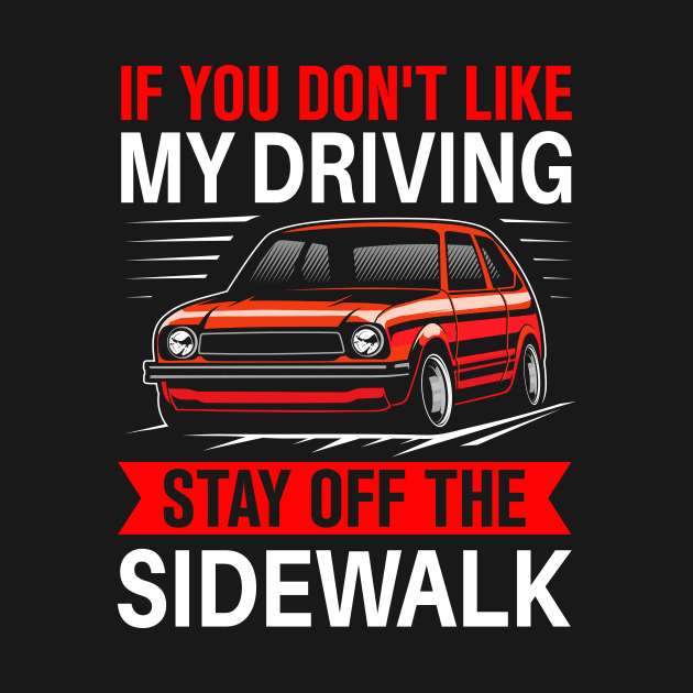 if you don't like my driving stay off the sidewalk by TheDesignDepot