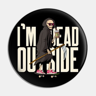 I'm Dead Outside Skater Skateboarder Skateboarding Grim Reaper Pin