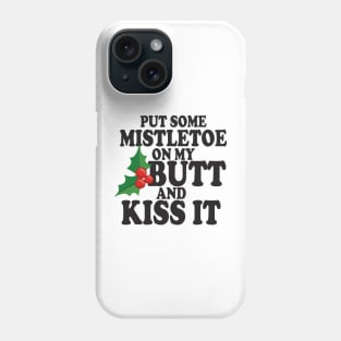 Put some Mistletoe on my butt Phone Case