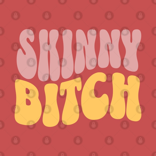 Skinny bitch by ArtsyStone