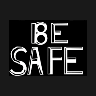 Be Safe T-Shirt