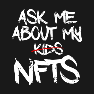 Ask me about my NFTs T-Shirt