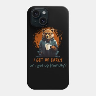 I Get Up Early, or I Get Up Friendly? Phone Case