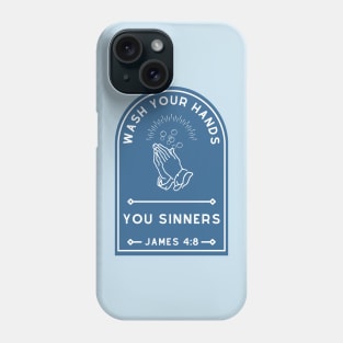 Wash Your Hands, You Sinners Phone Case