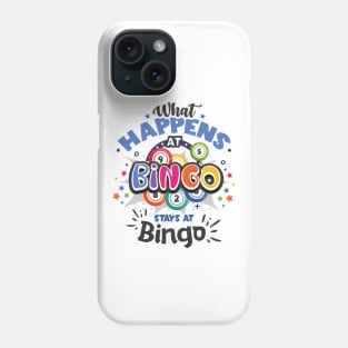 What HAPPENS AT BINGO STAYS AT Bingo Phone Case