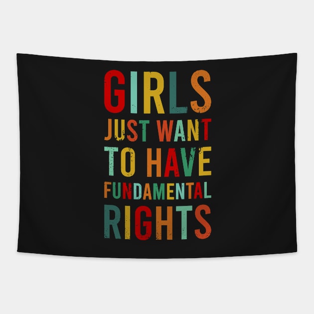 Girls Just Wanna Have Fundamental Rights Feminist Roe V Wade Pro Choice Abortion 1973 Reproductive Rights Feminism Tapestry by ChicGraphix