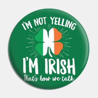 I'm Not Yelling I'm Irish Funny St Patrick's Day Gift Pin