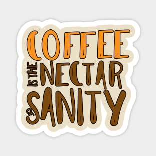 Coffee is the Nectar of Sanity Magnet