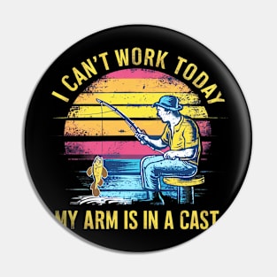 i can't work today my arm is in a cast Pin