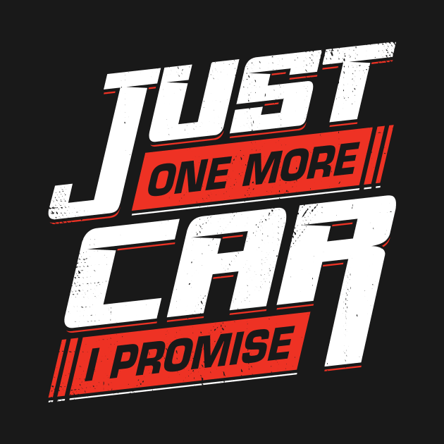 Just One More Car I Promise Racing Car Lover Gift by Dolde08