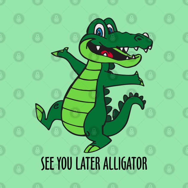 See You Later Alligator by DavesTees