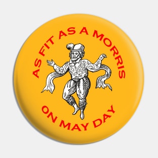 As Fit As A Morris On May Day Morris People Fun Pin