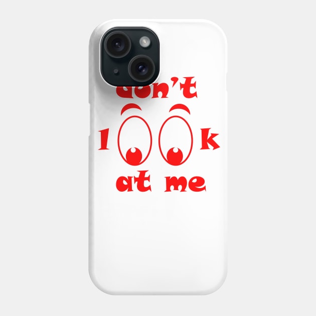 don"t look at me Phone Case by MHW Store