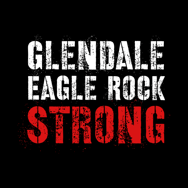 Glendale Strong and Eagle Rock Strong by WildZeal