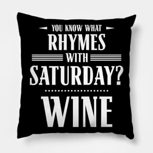 You Know What Rhymes with Saturday? Wine Pillow