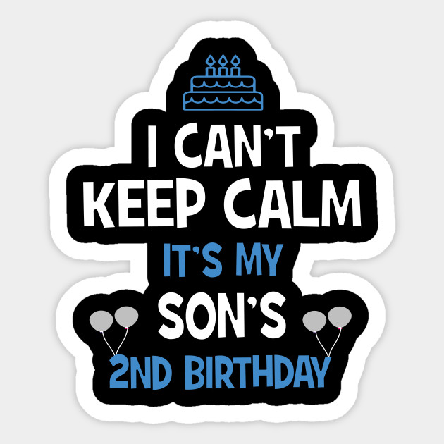 I Can T Keep Calm It S My Son S 2nd Birthday Shirt 2th Birthday