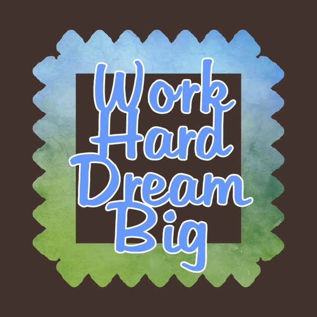 Work Hard Dream Big by trubble