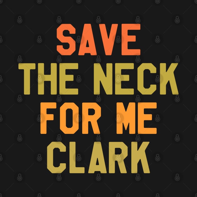 Thanksgiving Day - Save The Neck For Me Clark by kdpdesigns