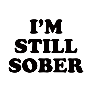 I am still sober! White lie party design! T-Shirt