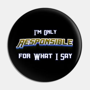 Im Only Responsible What I Say, Sarcasm Unleashed: 'I'm Only Responsible for What I Say' – Novelty Pin