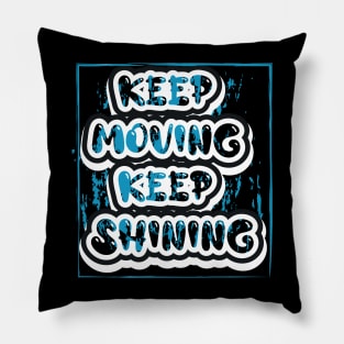 Keep Moving Keep Shining Pillow