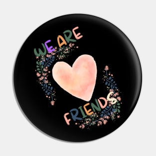 We Are Friends For Women Pin