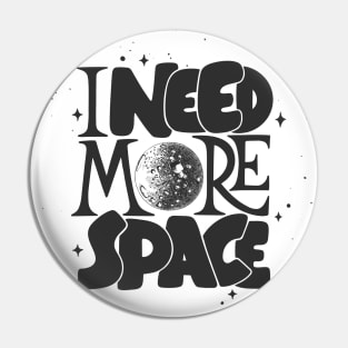 I Need More Space Pin