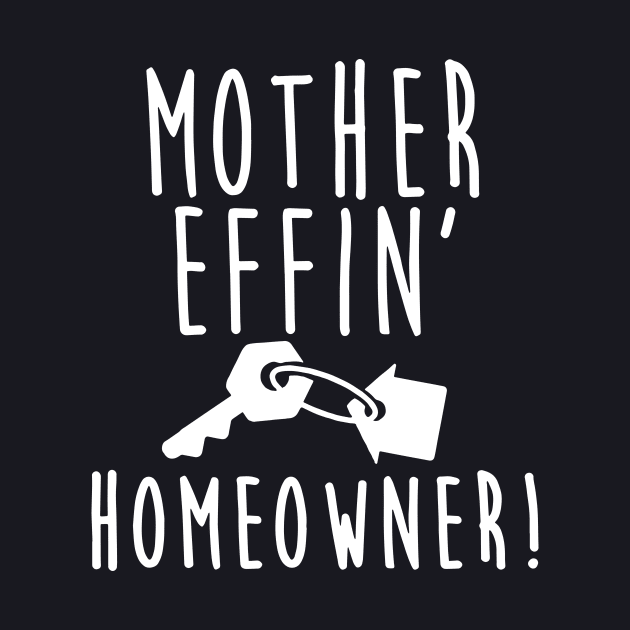 Mother Effin Home Owner Mother T Shirts by hathanh2