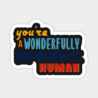 You're a wonderfully imperfect human Magnet