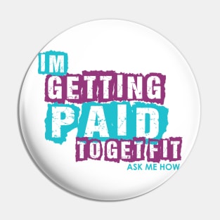 I'm Getting Paid to get Fit Pin