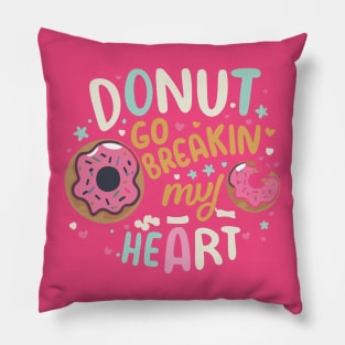 Donut go breakin my heart Pillow