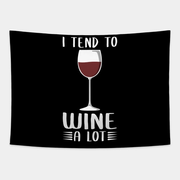 I Tend To Wine A Lot - Wine Drinker Tapestry by Streetwear KKS