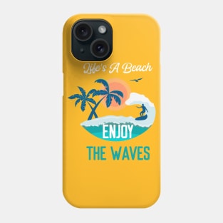 Life's a Beach Enjoy The Waves - Summer Chilling - Beach Vibes Phone Case