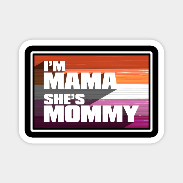 Lesbian Pride Flag I M Mama She S Mommy Lesbian Mothers Day Magnet Teepublic
