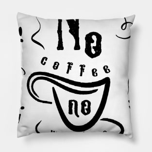 no coffee no workee Pillow