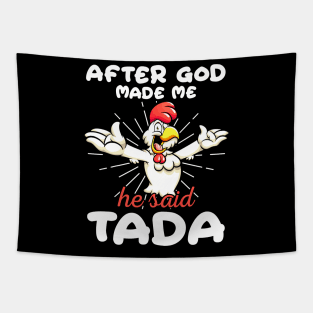 Funny Rooster Chicken After God Made Me He Said Tada Happy Tapestry