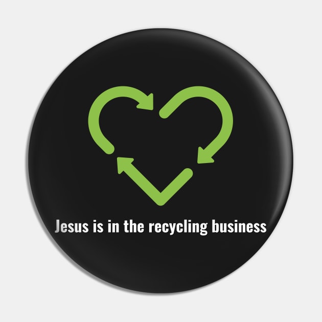 Jesus is in the recycling business V2 White Lettering Pin by Family journey with God