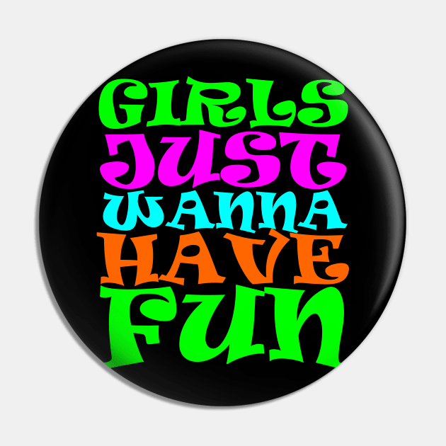 Girls Just Wanna Have Fun Pin by DavesTees