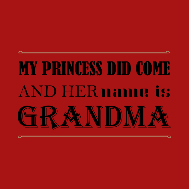 My Princess Did Come And Her Name Is Grandma by teegear