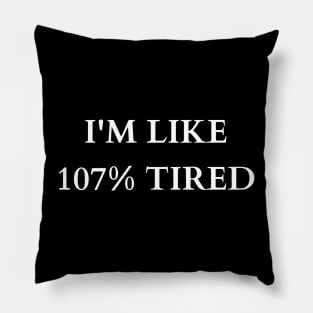 Exaggerated Exhaustion: 107% Tired Tee Pillow