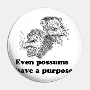 EVEN POSSUMS HAVE A PURPOSE Pin