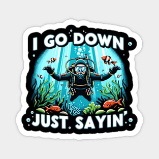 I Go Down Just Sayin' Funny Scuba Divers Magnet